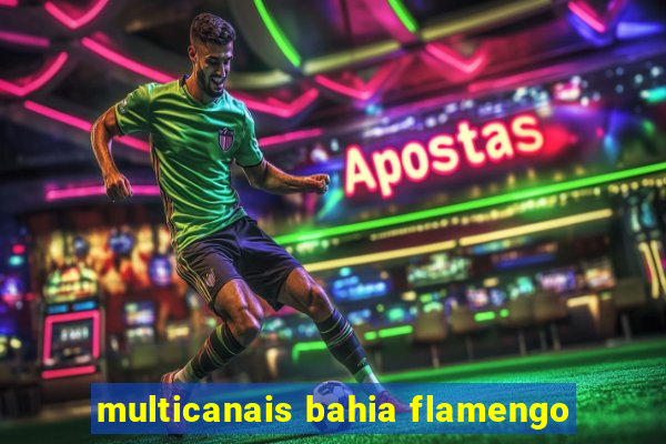 multicanais bahia flamengo